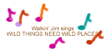 "Wild Things Need Wild Places" by Walkin' Jim Stoltz